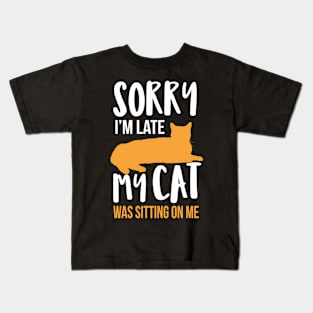 Sorry I'M Late My Cat Was Sitting On Me Kids T-Shirt